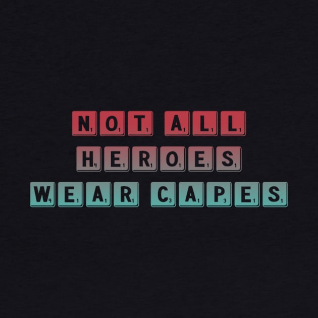 Not All Heroes Wear Capes - Helpers by UnderDesign